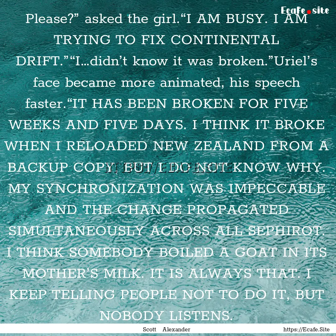 Please?” asked the girl.“I AM BUSY. I.... : Quote by Scott Alexander