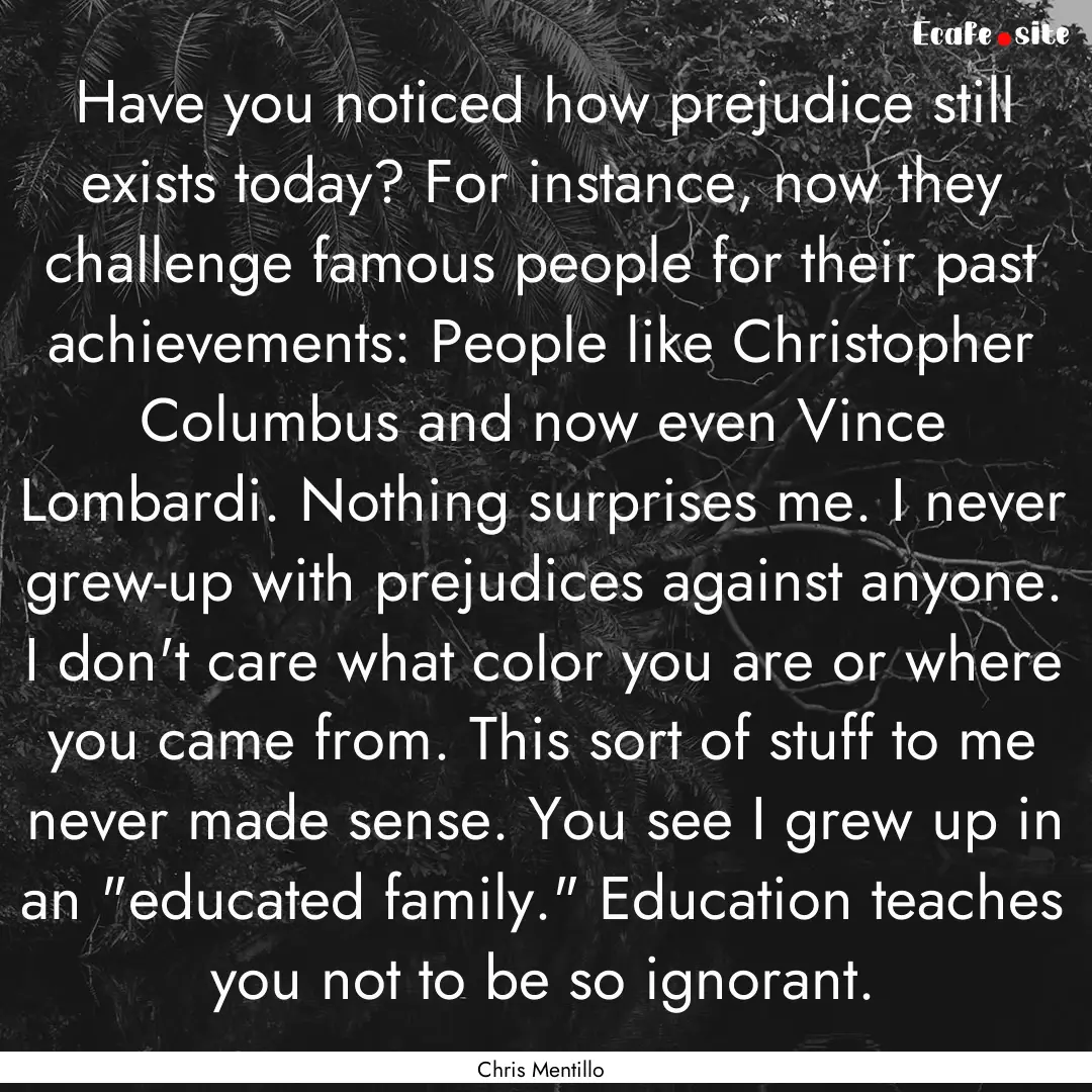 Have you noticed how prejudice still exists.... : Quote by Chris Mentillo