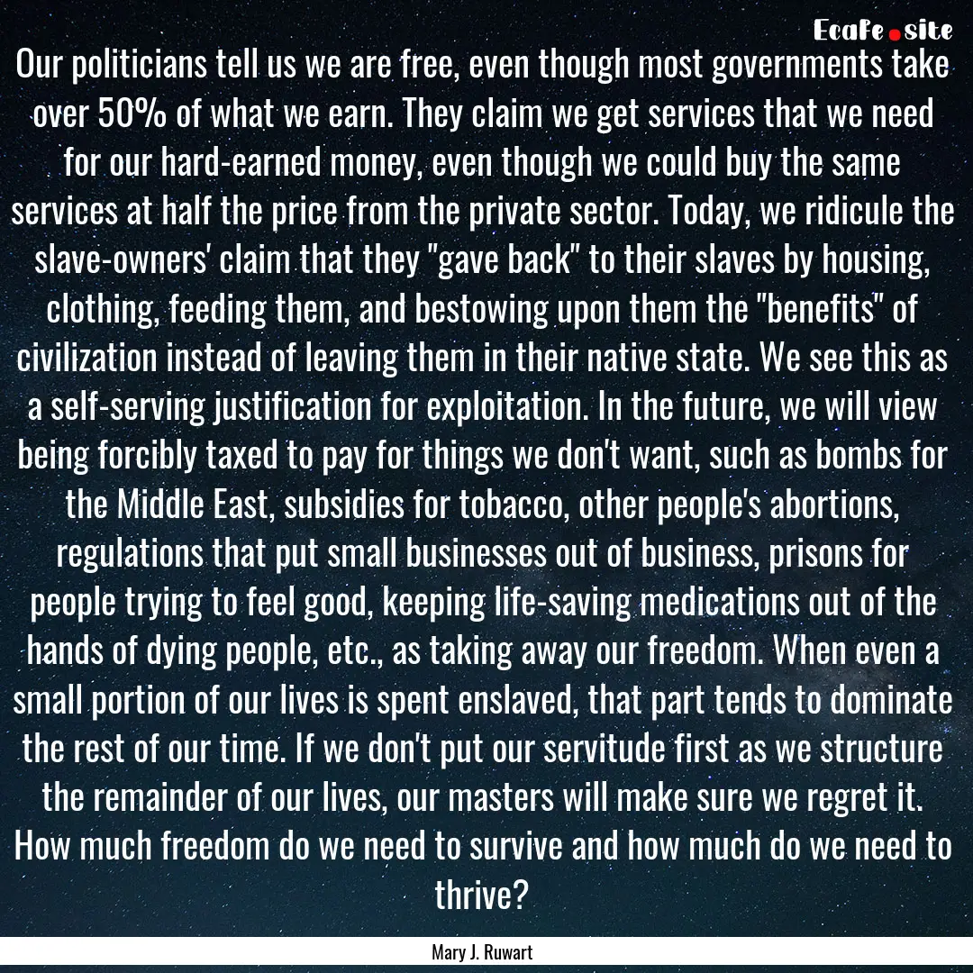 Our politicians tell us we are free, even.... : Quote by Mary J. Ruwart