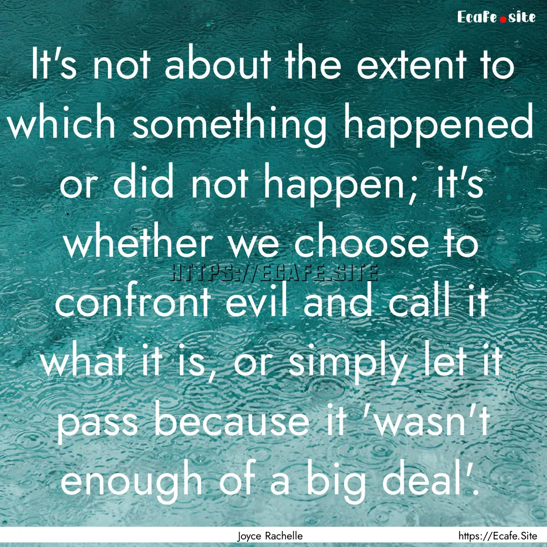 It's not about the extent to which something.... : Quote by Joyce Rachelle