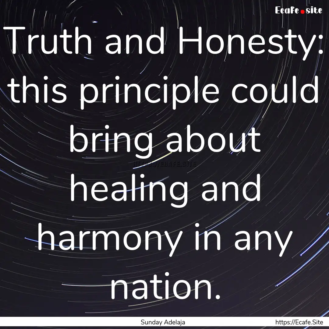 Truth and Honesty: this principle could bring.... : Quote by Sunday Adelaja