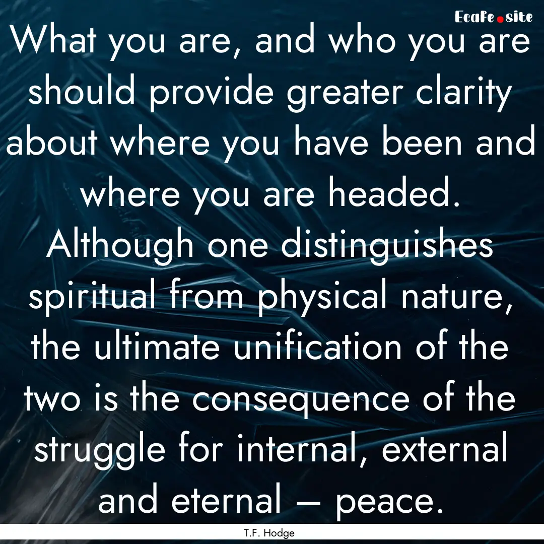 What you are, and who you are should provide.... : Quote by T.F. Hodge