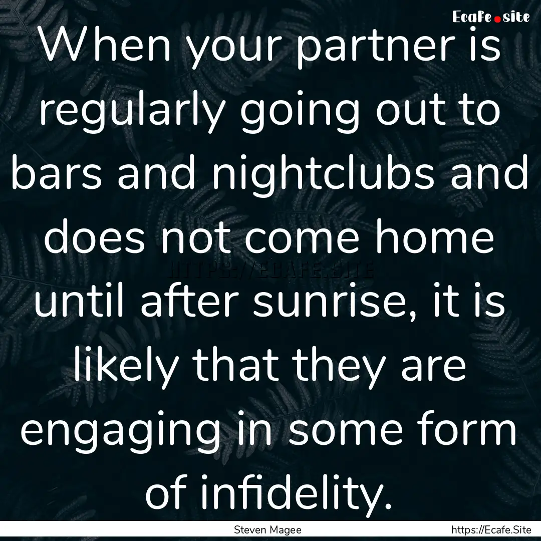 When your partner is regularly going out.... : Quote by Steven Magee