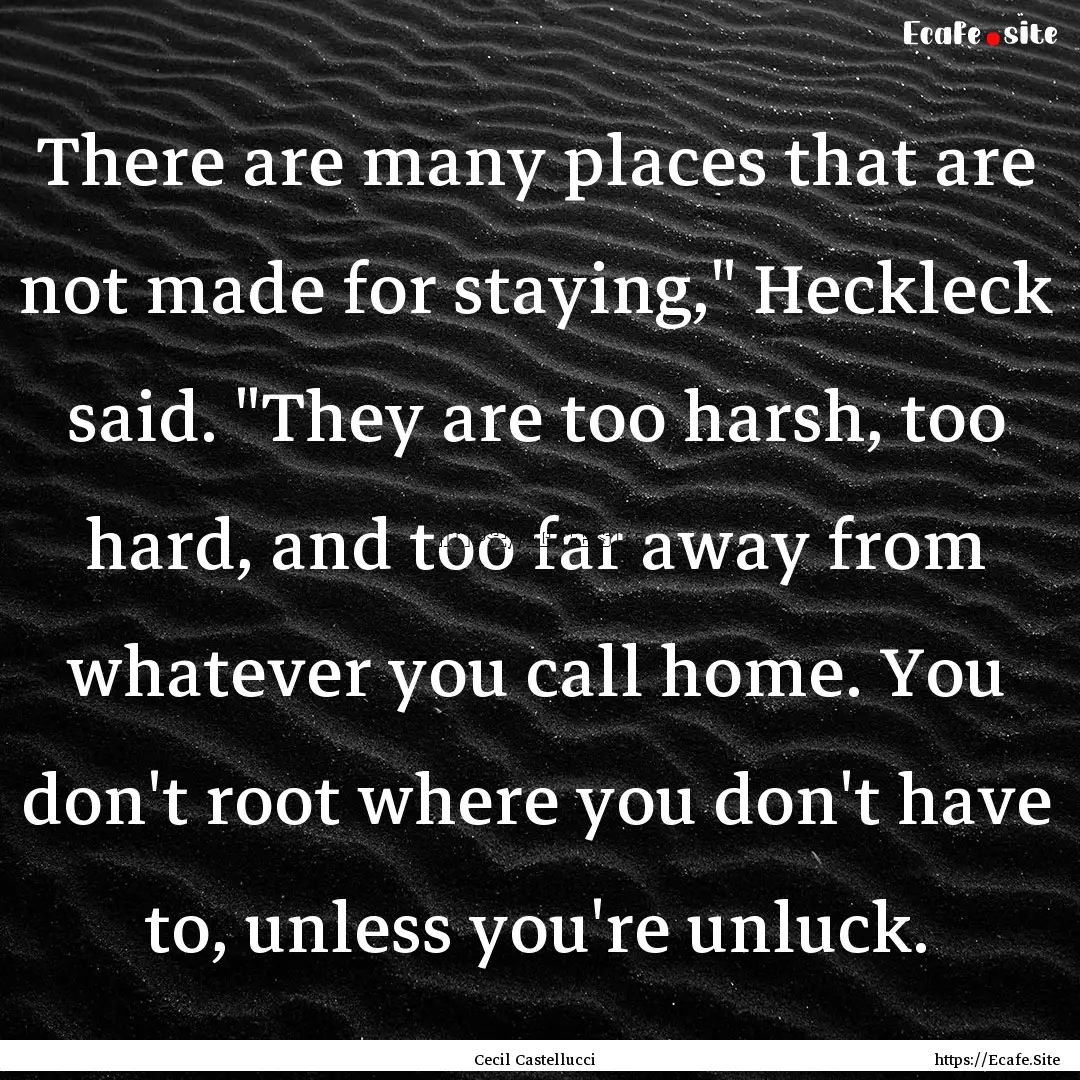 There are many places that are not made for.... : Quote by Cecil Castellucci