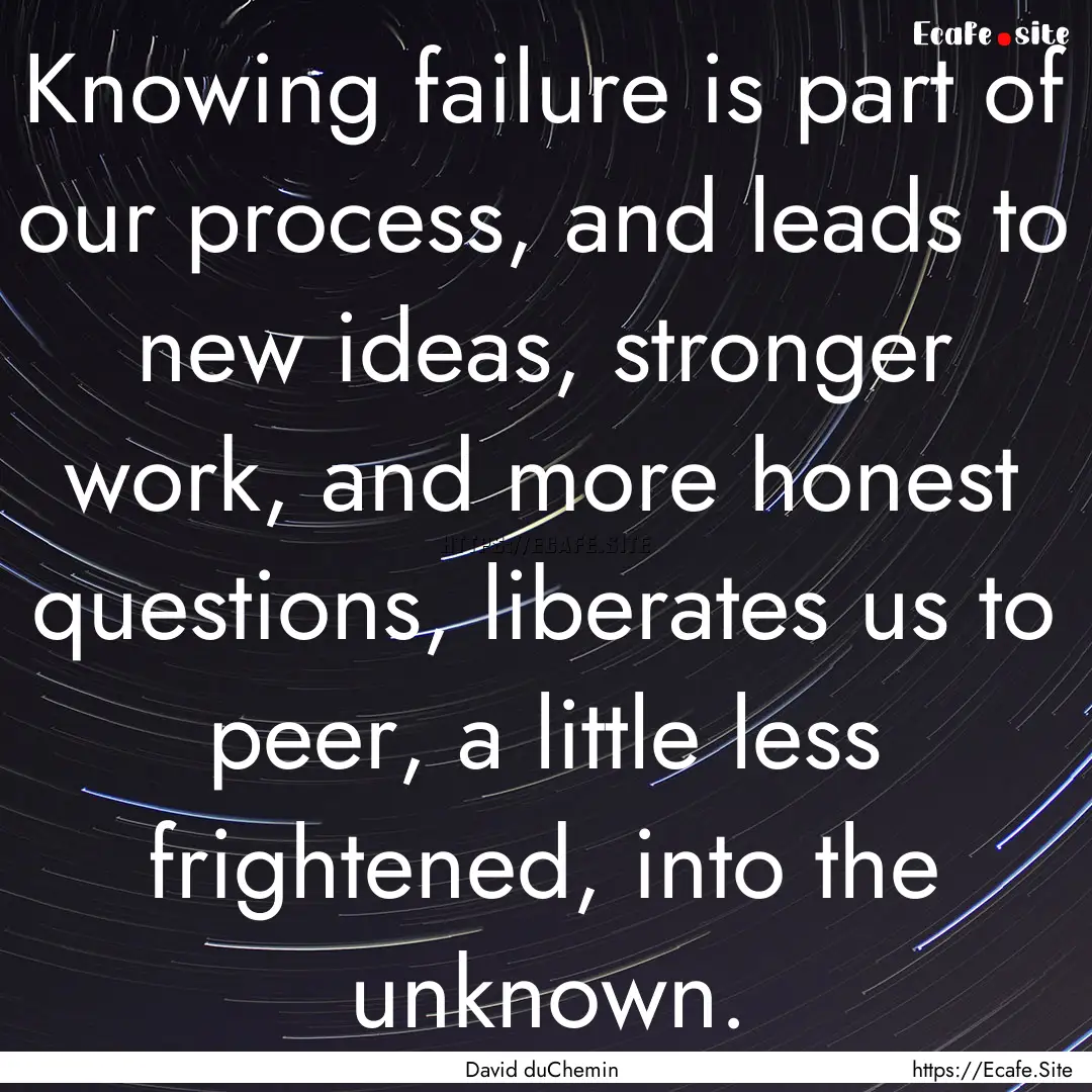 Knowing failure is part of our process, and.... : Quote by David duChemin