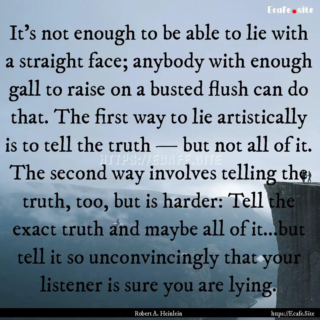 It’s not enough to be able to lie with.... : Quote by Robert A. Heinlein