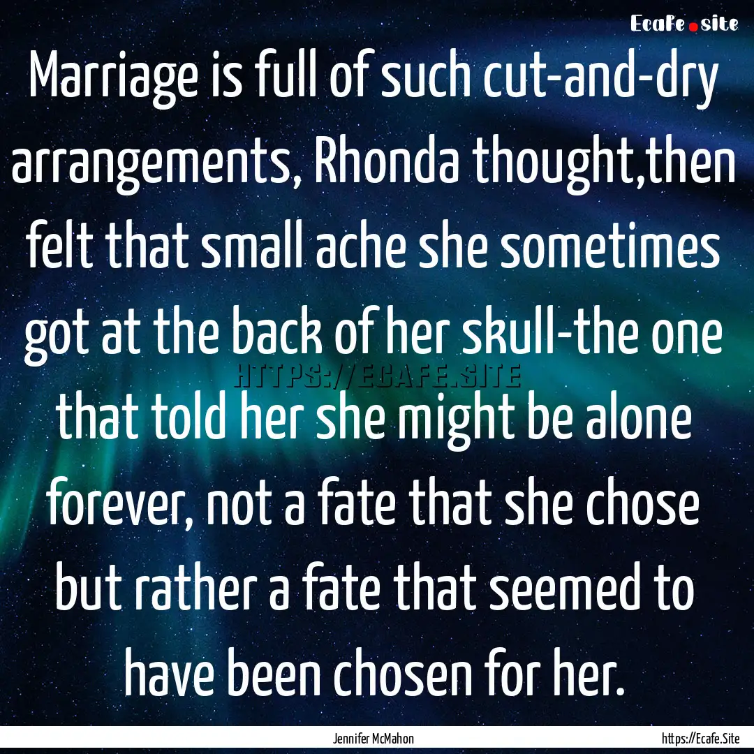 Marriage is full of such cut-and-dry arrangements,.... : Quote by Jennifer McMahon