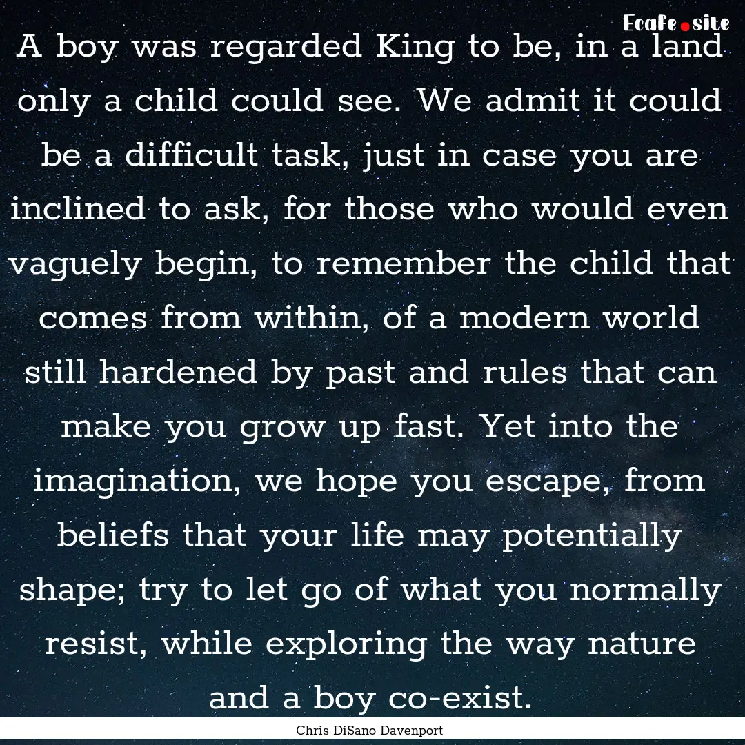 A boy was regarded King to be, in a land.... : Quote by Chris DiSano Davenport