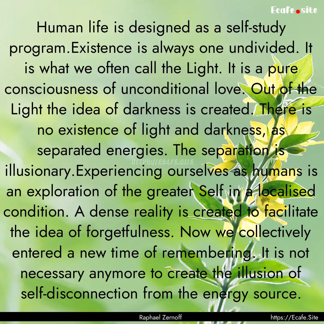 Human life is designed as a self-study program.Existence.... : Quote by Raphael Zernoff