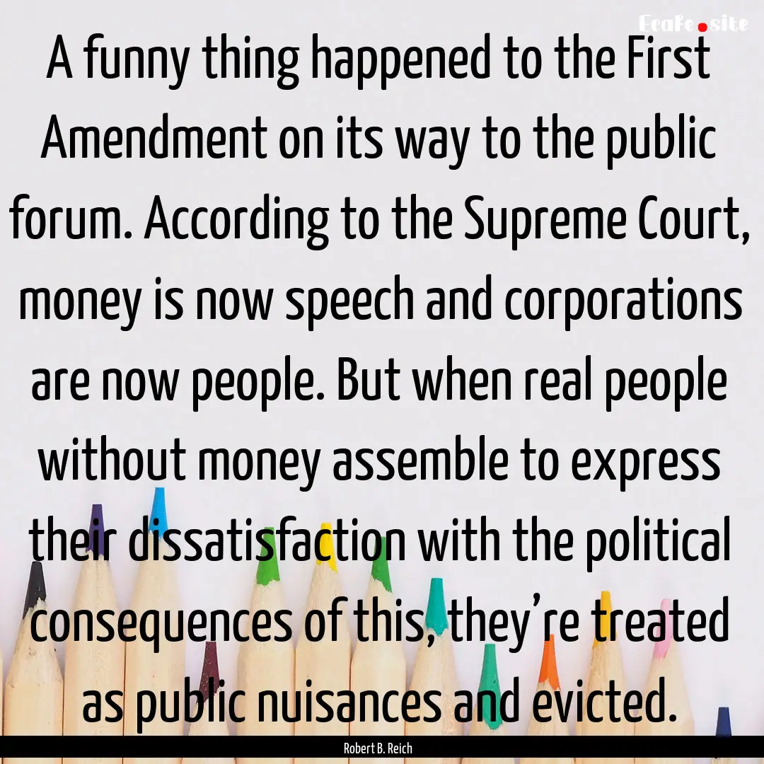 A funny thing happened to the First Amendment.... : Quote by Robert B. Reich