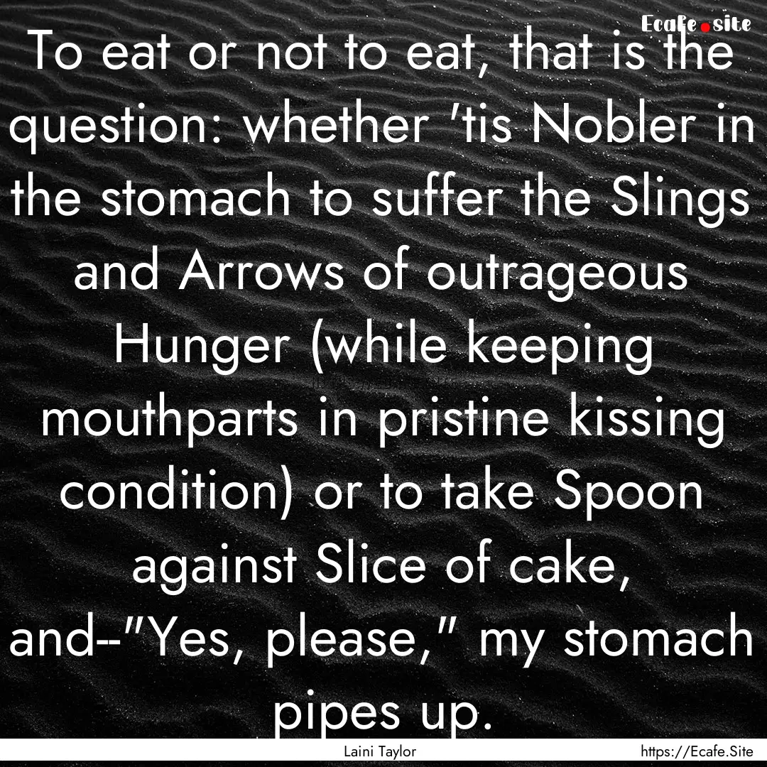 To eat or not to eat, that is the question:.... : Quote by Laini Taylor