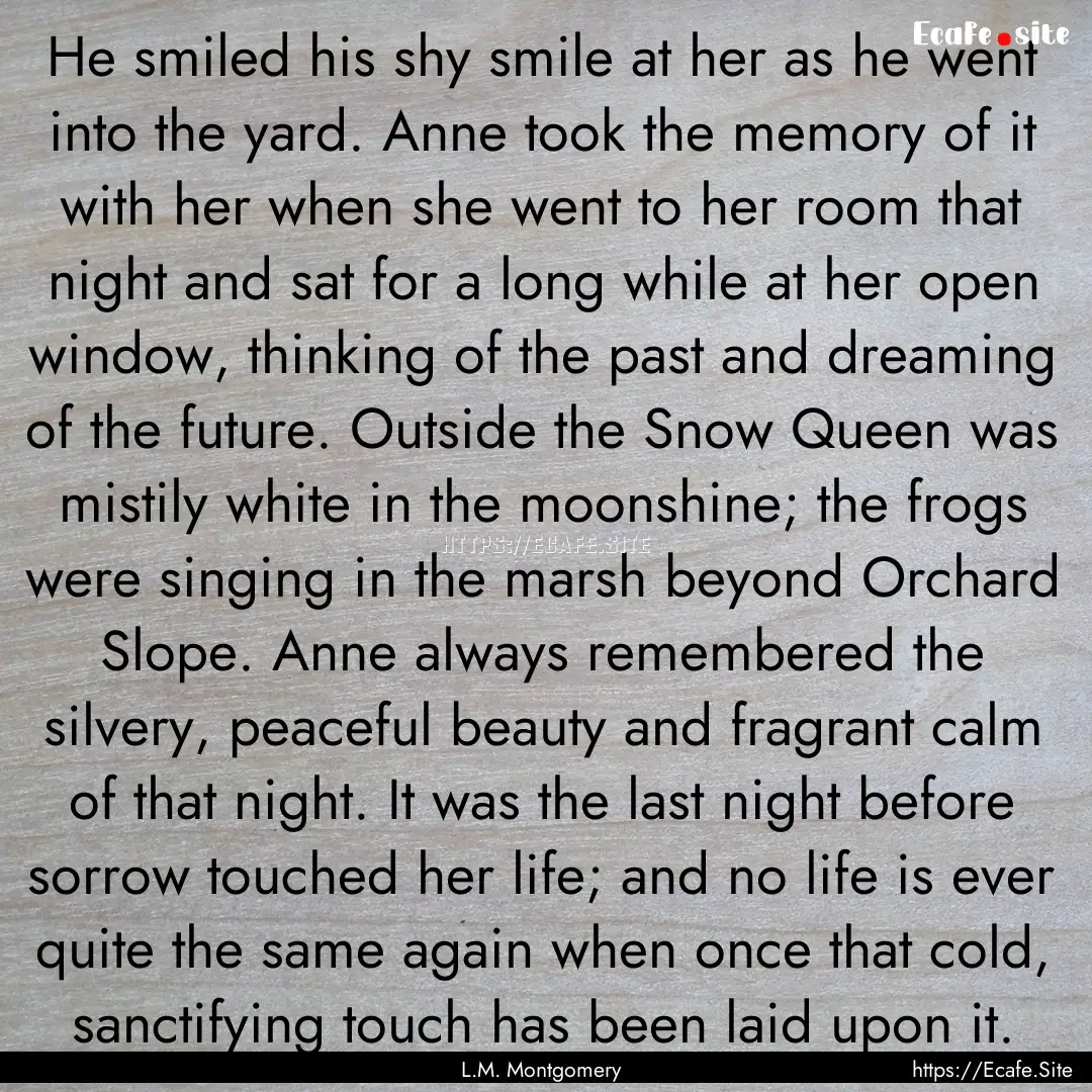 He smiled his shy smile at her as he went.... : Quote by L.M. Montgomery