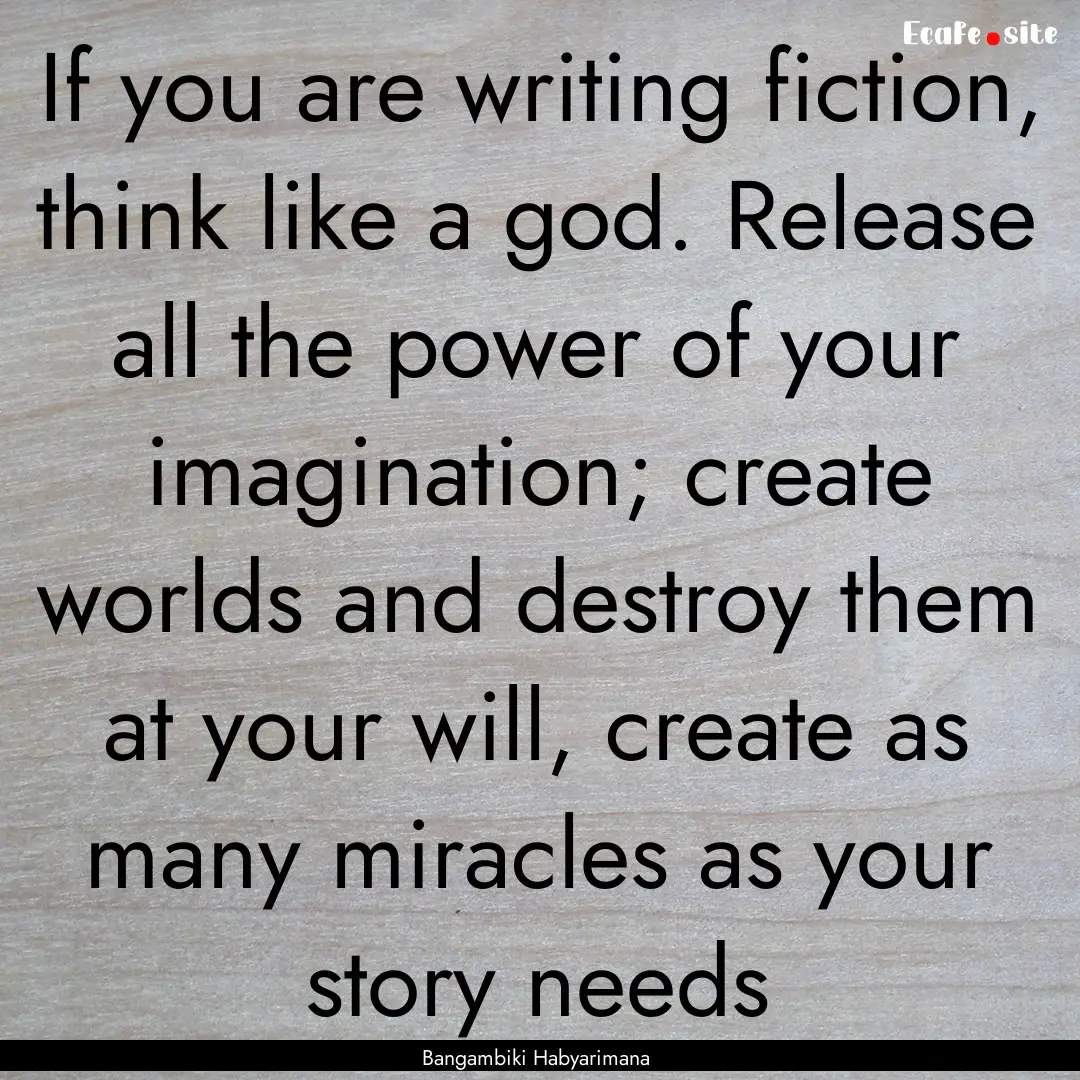 If you are writing fiction, think like a.... : Quote by Bangambiki Habyarimana