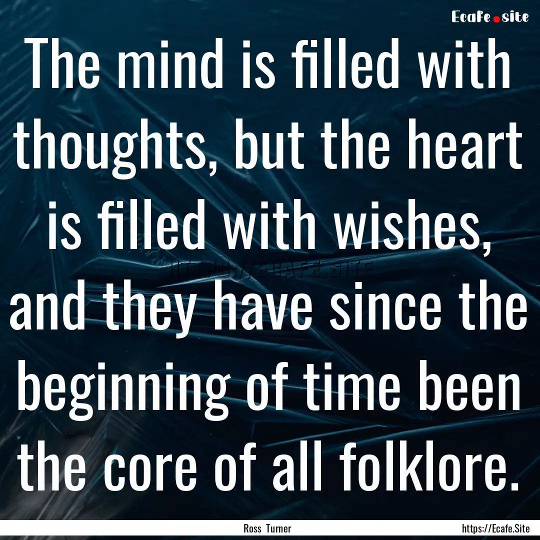 The mind is filled with thoughts, but the.... : Quote by Ross Turner