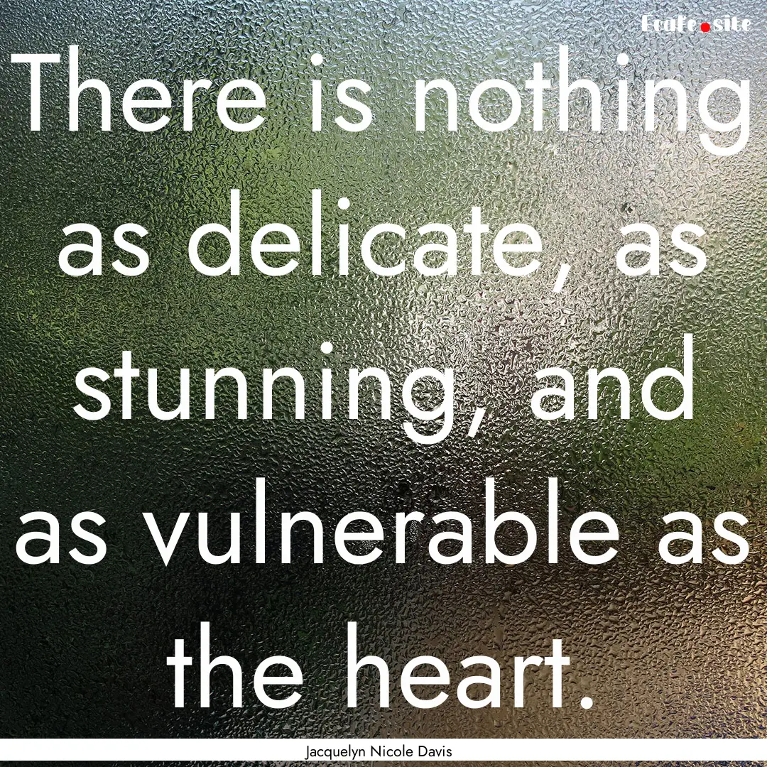 There is nothing as delicate, as stunning,.... : Quote by Jacquelyn Nicole Davis