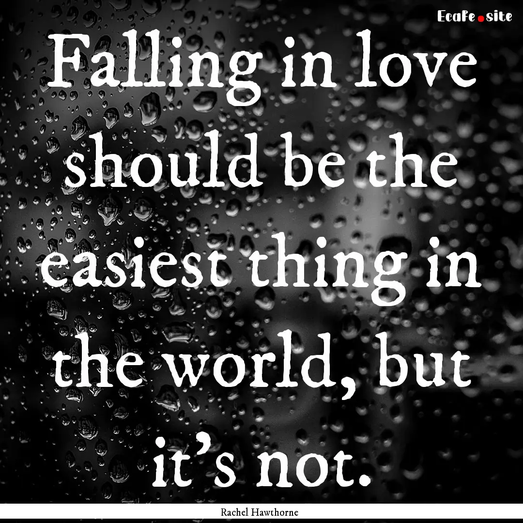 Falling in love should be the easiest thing.... : Quote by Rachel Hawthorne