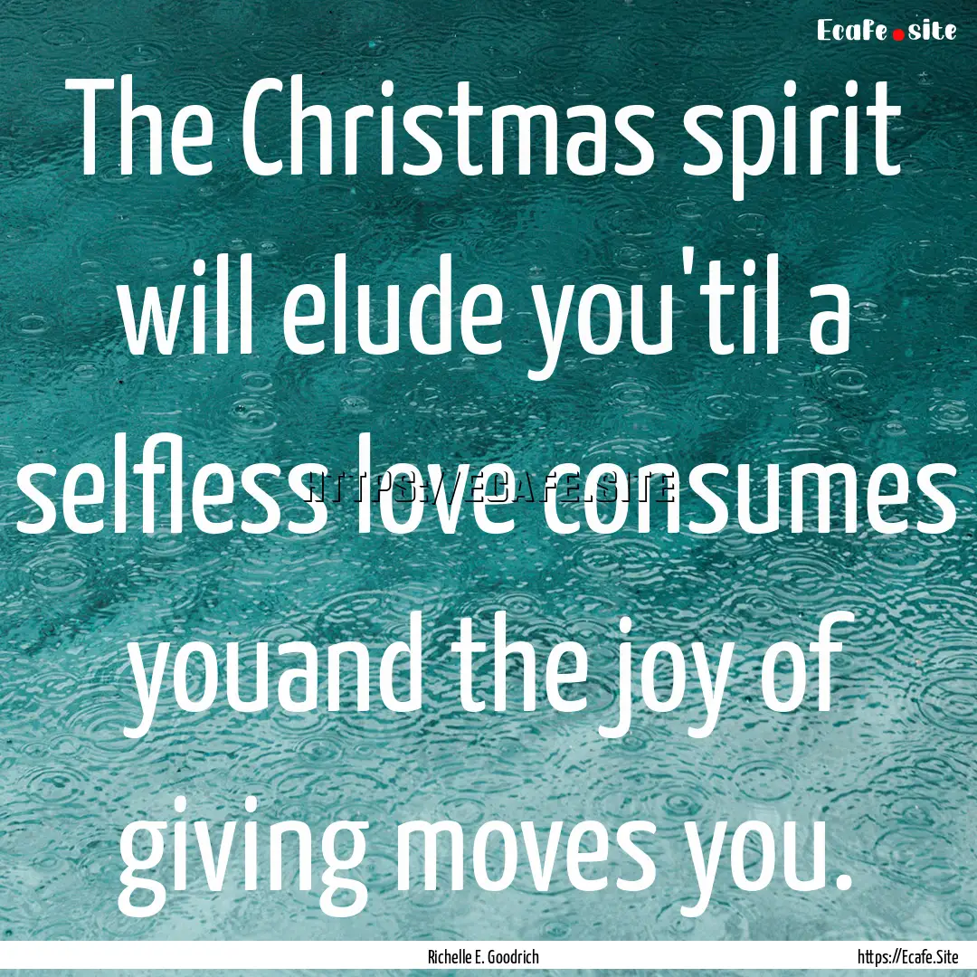 The Christmas spirit will elude you'til a.... : Quote by Richelle E. Goodrich