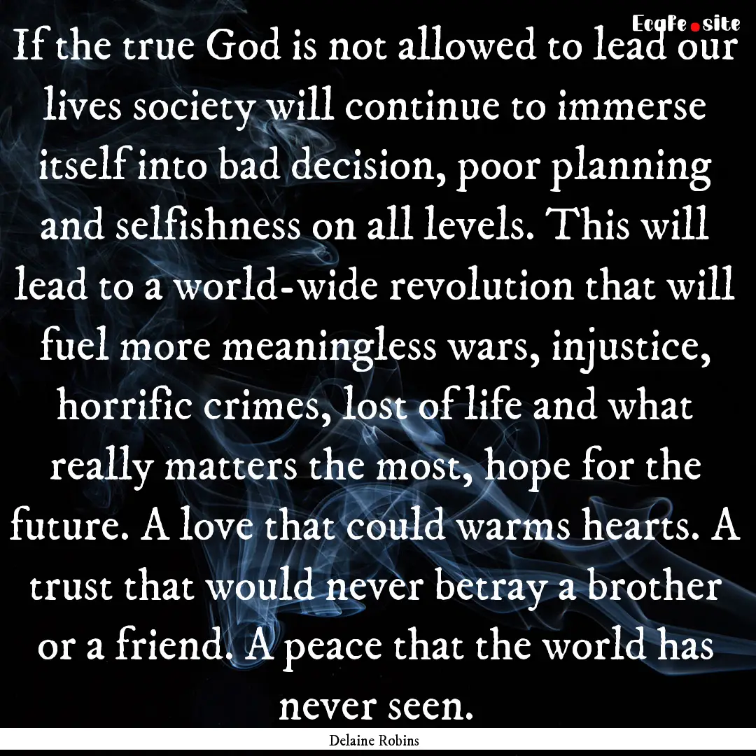 If the true God is not allowed to lead our.... : Quote by Delaine Robins