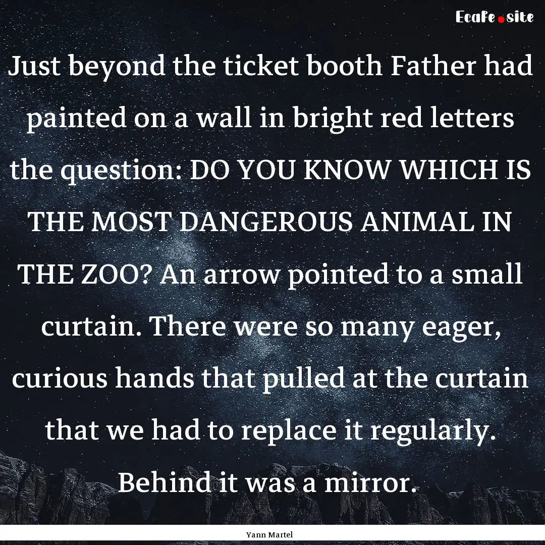 Just beyond the ticket booth Father had painted.... : Quote by Yann Martel