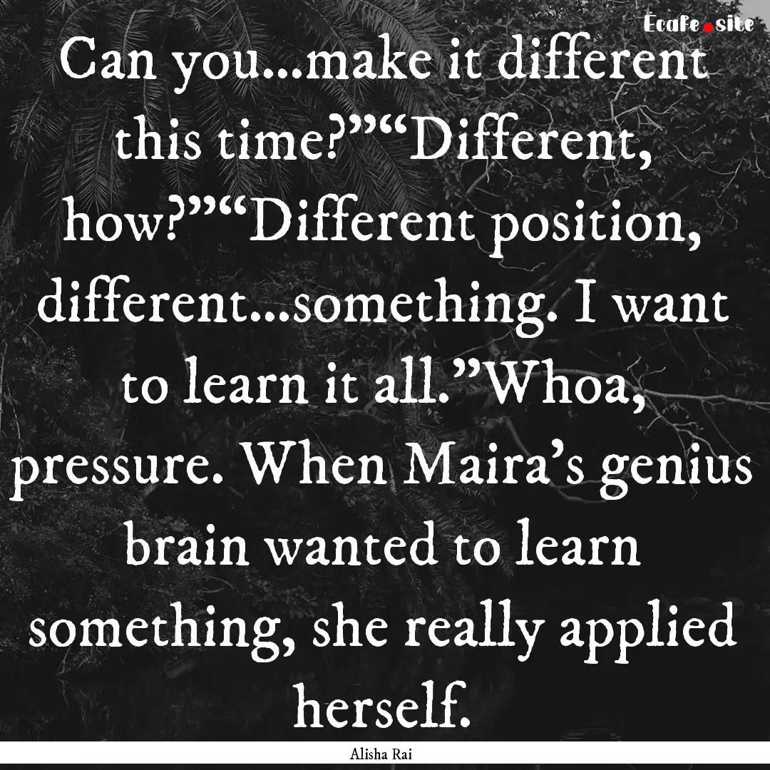 Can you…make it different this time?”“Different,.... : Quote by Alisha Rai