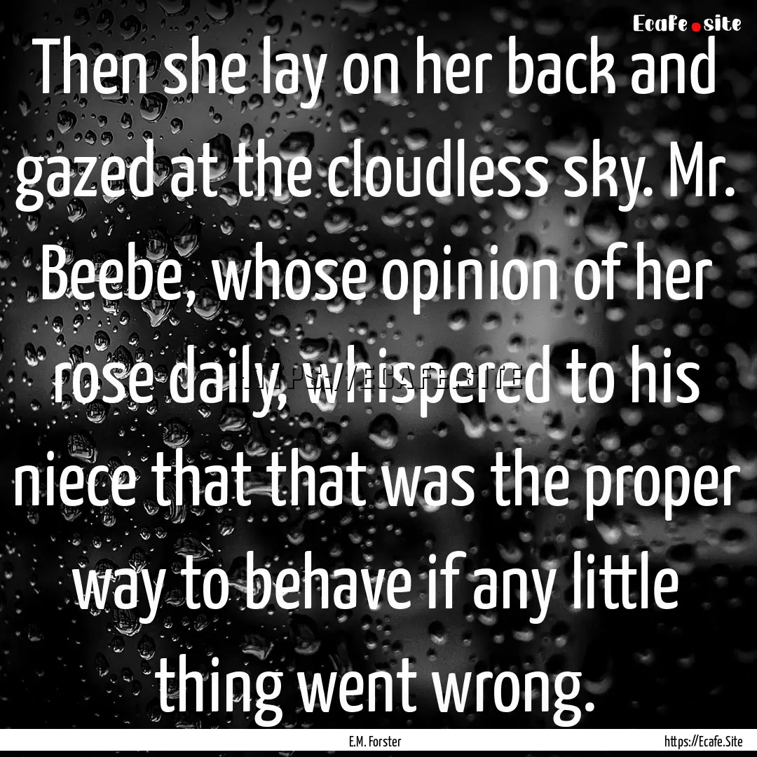 Then she lay on her back and gazed at the.... : Quote by E.M. Forster