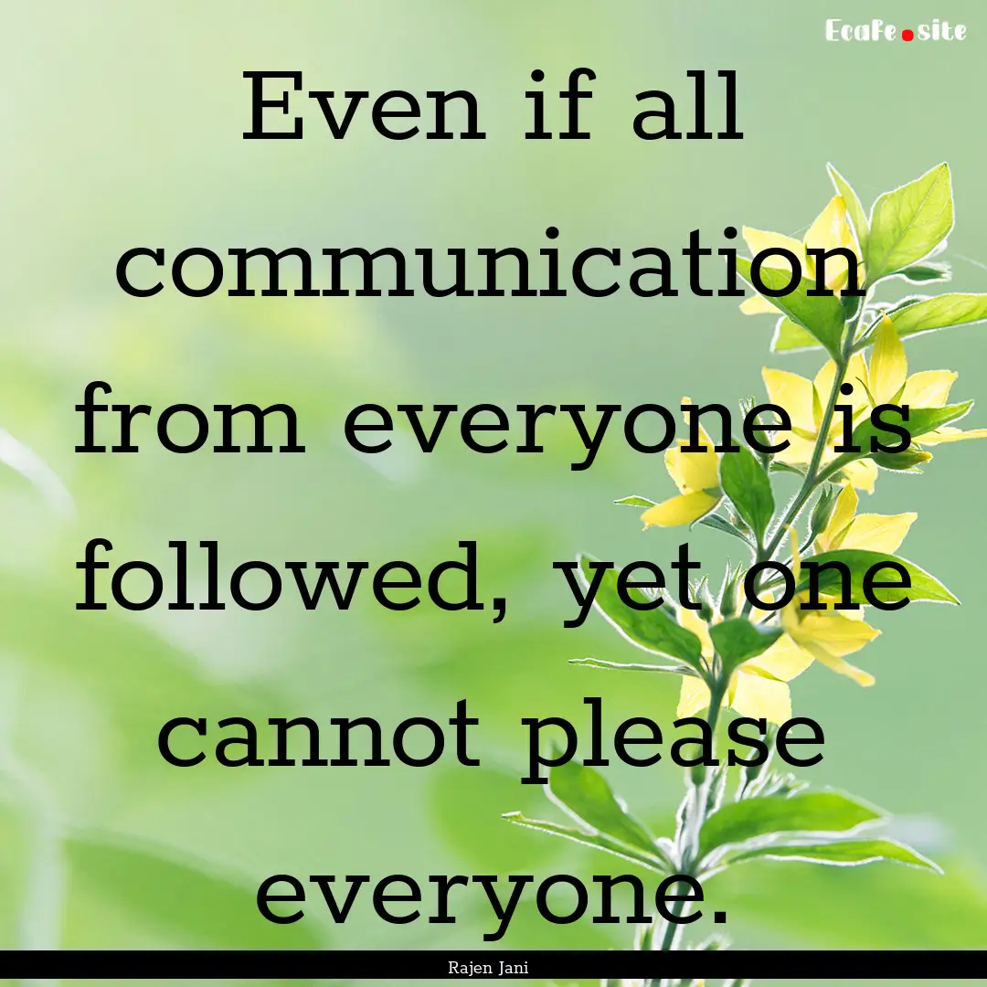 Even if all communication from everyone is.... : Quote by Rajen Jani