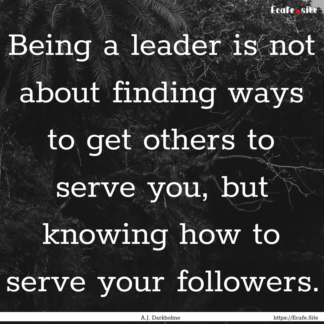 Being a leader is not about finding ways.... : Quote by A.J. Darkholme