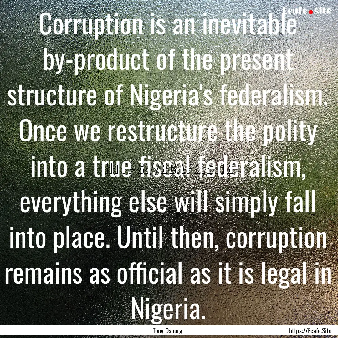 Corruption is an inevitable by-product of.... : Quote by Tony Osborg