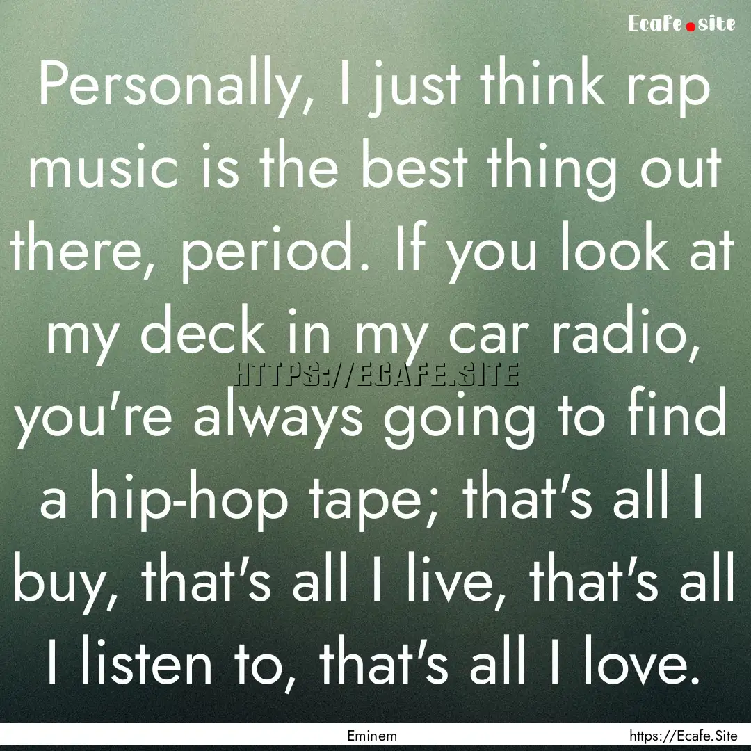 Personally, I just think rap music is the.... : Quote by Eminem