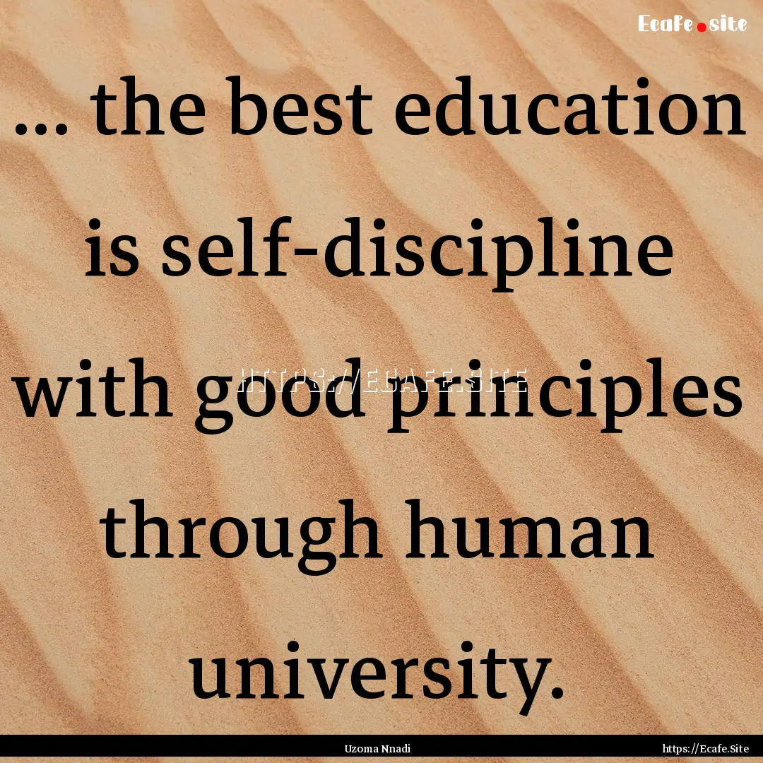 ... the best education is self-discipline.... : Quote by Uzoma Nnadi