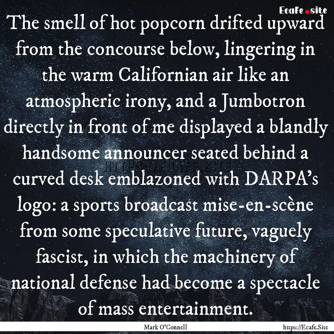 The smell of hot popcorn drifted upward from.... : Quote by Mark O'Connell