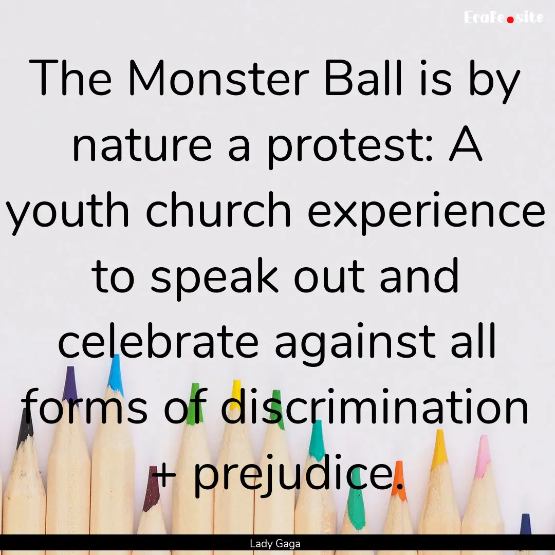 The Monster Ball is by nature a protest:.... : Quote by Lady Gaga