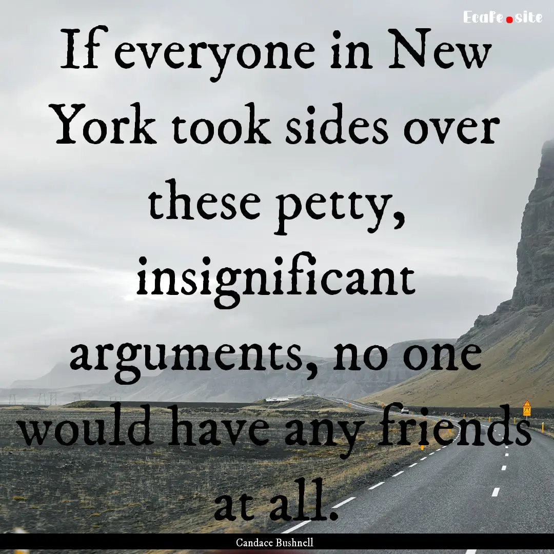 If everyone in New York took sides over these.... : Quote by Candace Bushnell