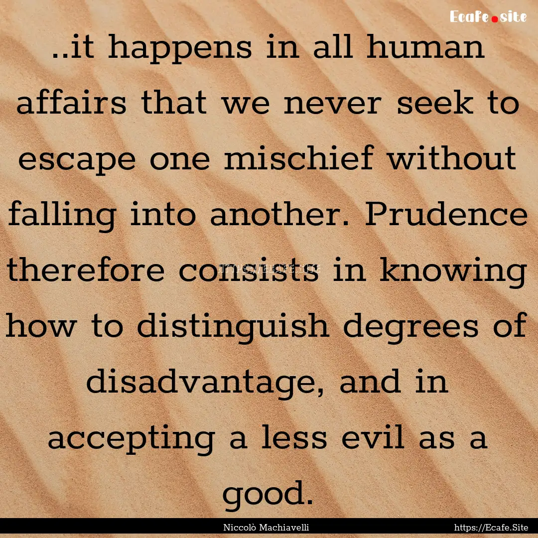 ..it happens in all human affairs that we.... : Quote by Niccolò Machiavelli