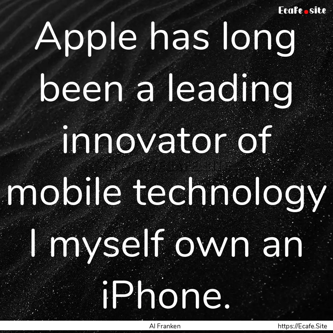 Apple has long been a leading innovator of.... : Quote by Al Franken