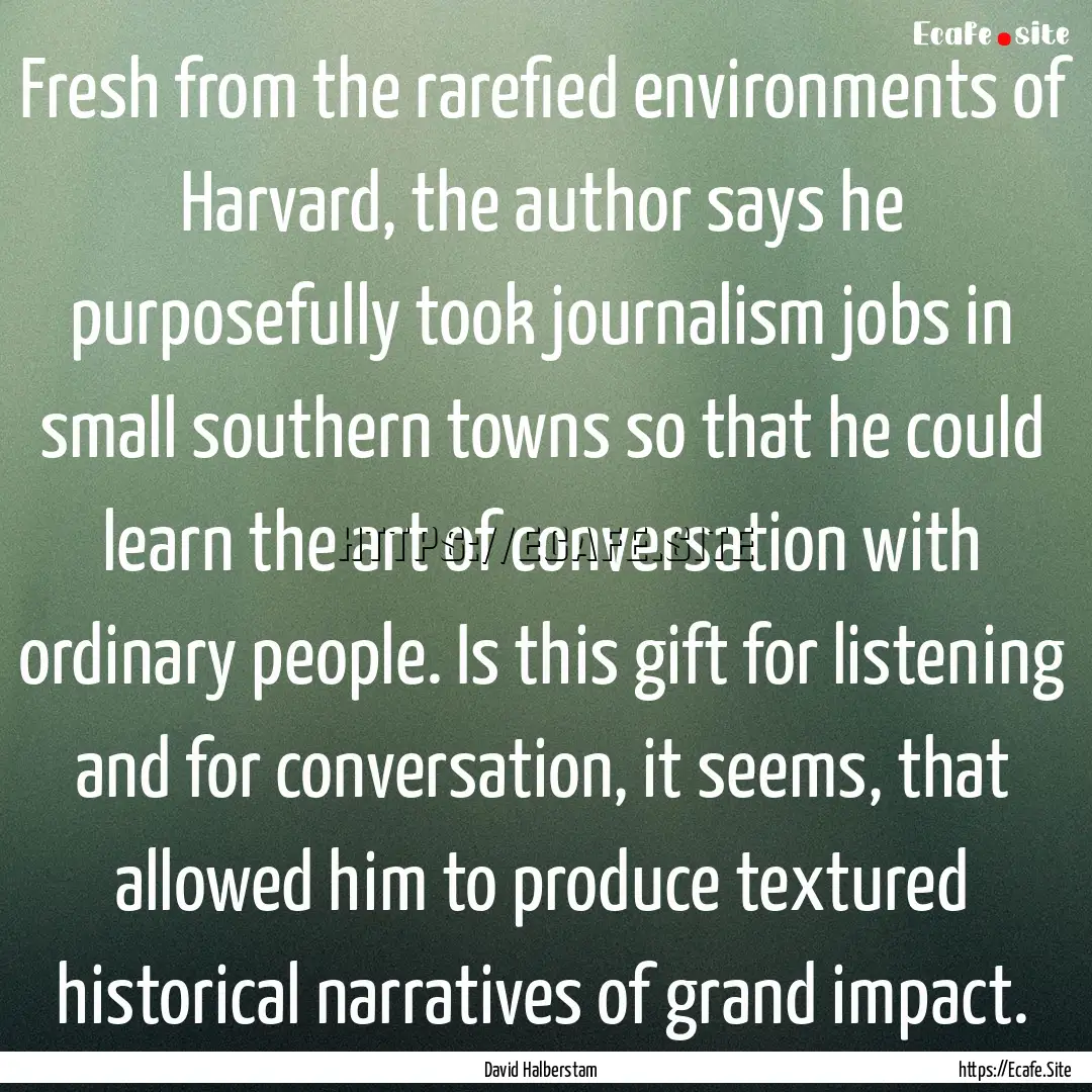 Fresh from the rarefied environments of Harvard,.... : Quote by David Halberstam