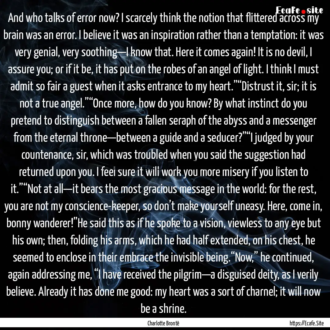 And who talks of error now? I scarcely think.... : Quote by Charlotte Brontë