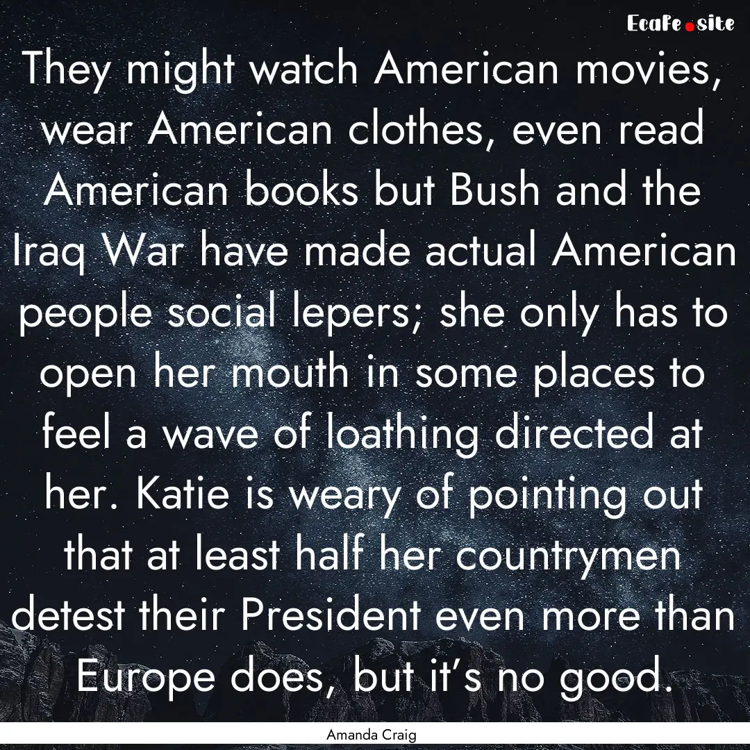 They might watch American movies, wear American.... : Quote by Amanda Craig