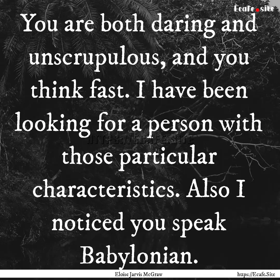 You are both daring and unscrupulous, and.... : Quote by Eloise Jarvis McGraw