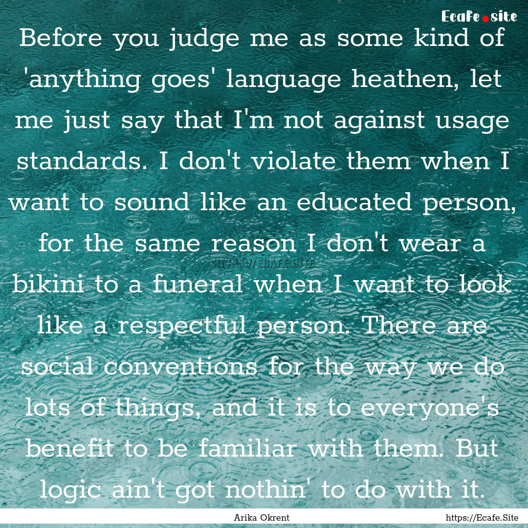 Before you judge me as some kind of 'anything.... : Quote by Arika Okrent