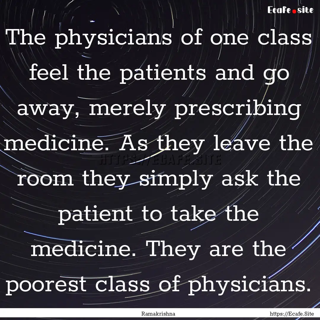 The physicians of one class feel the patients.... : Quote by Ramakrishna