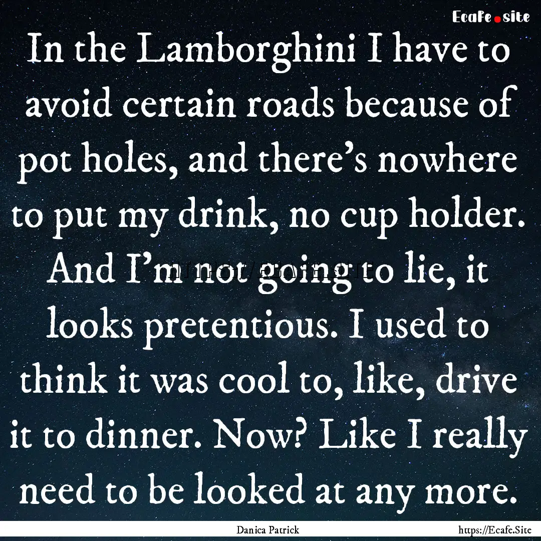 In the Lamborghini I have to avoid certain.... : Quote by Danica Patrick