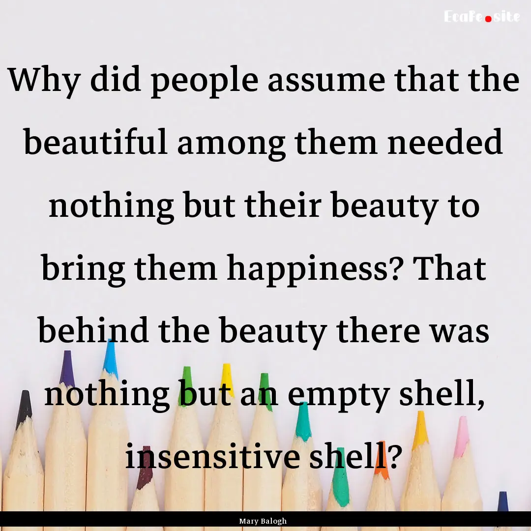 Why did people assume that the beautiful.... : Quote by Mary Balogh