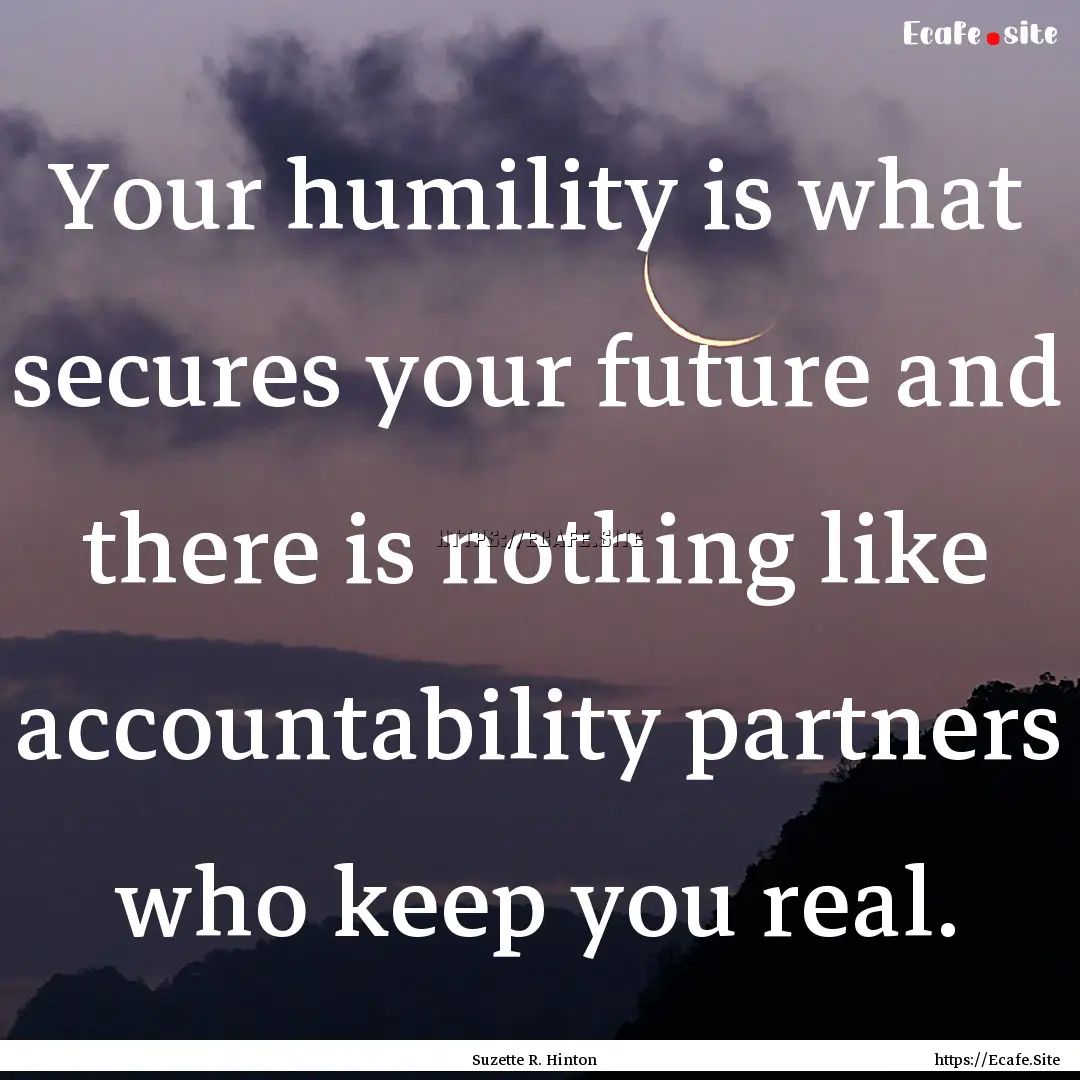 Your humility is what secures your future.... : Quote by Suzette R. Hinton