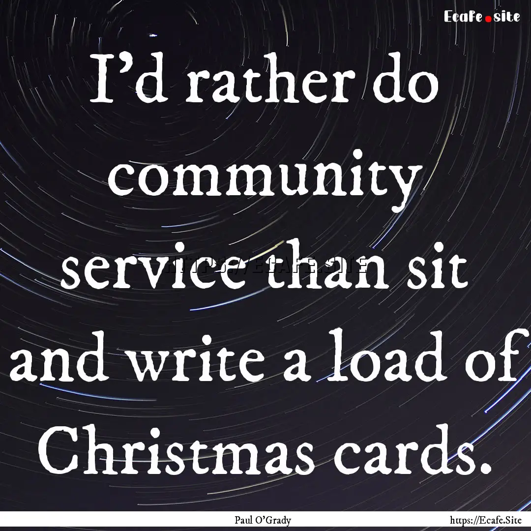 I'd rather do community service than sit.... : Quote by Paul O'Grady