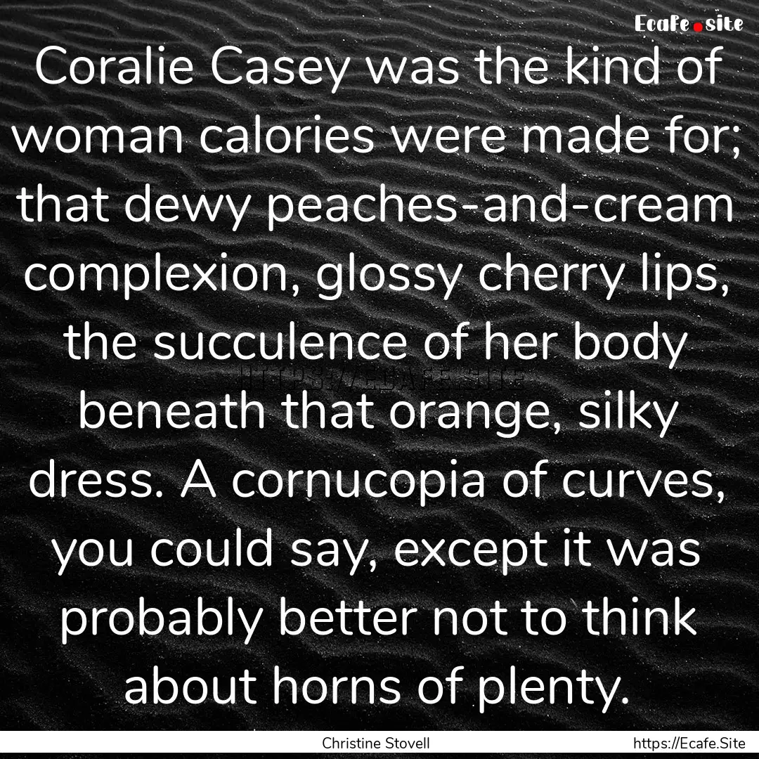 Coralie Casey was the kind of woman calories.... : Quote by Christine Stovell