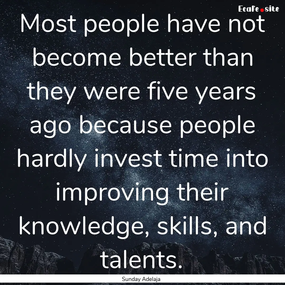 Most people have not become better than they.... : Quote by Sunday Adelaja