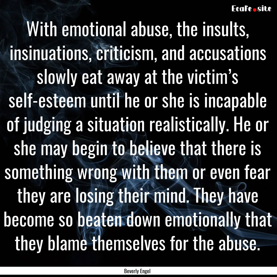 With emotional abuse, the insults, insinuations,.... : Quote by Beverly Engel