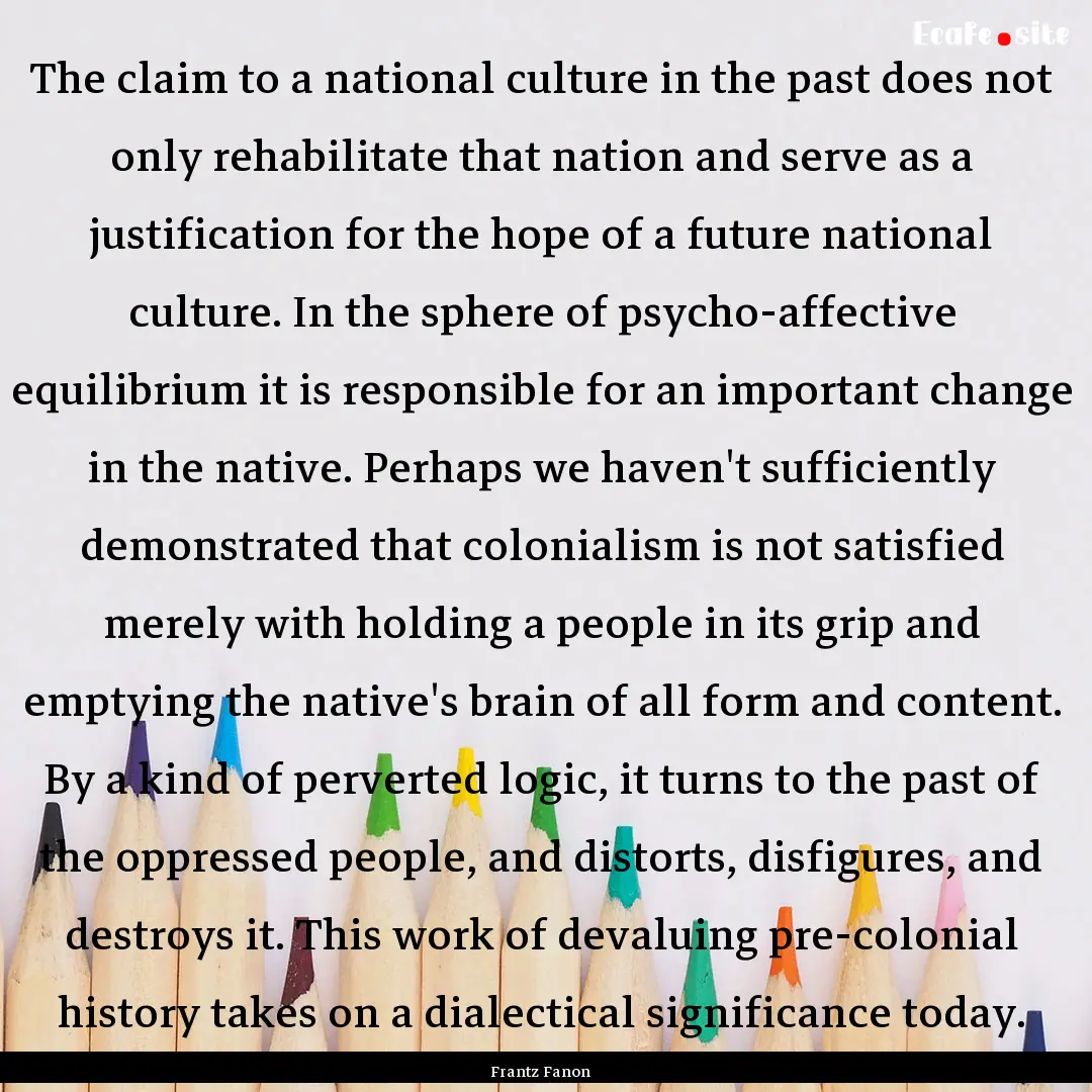 The claim to a national culture in the past.... : Quote by Frantz Fanon