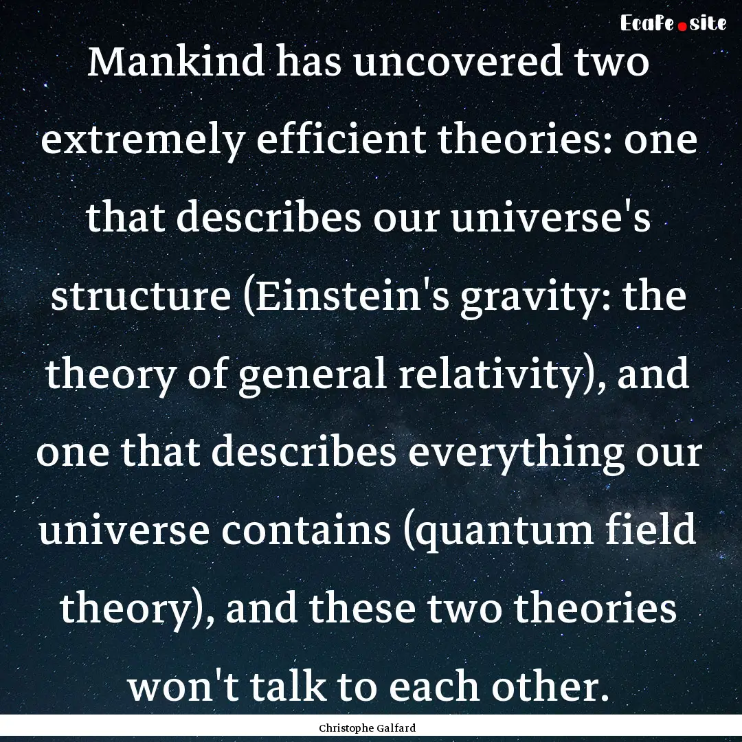 Mankind has uncovered two extremely efficient.... : Quote by Christophe Galfard